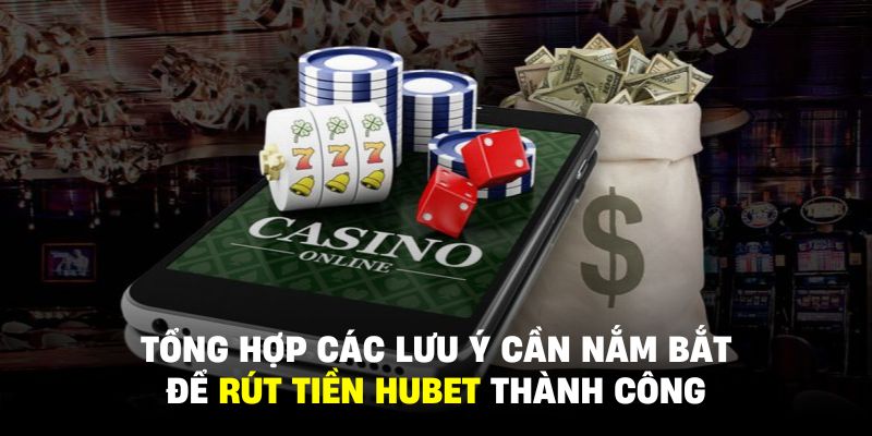 Các lưu ý trọng yếu mà hội viên phải nhớ kỹ khi rút tiền HUBET
