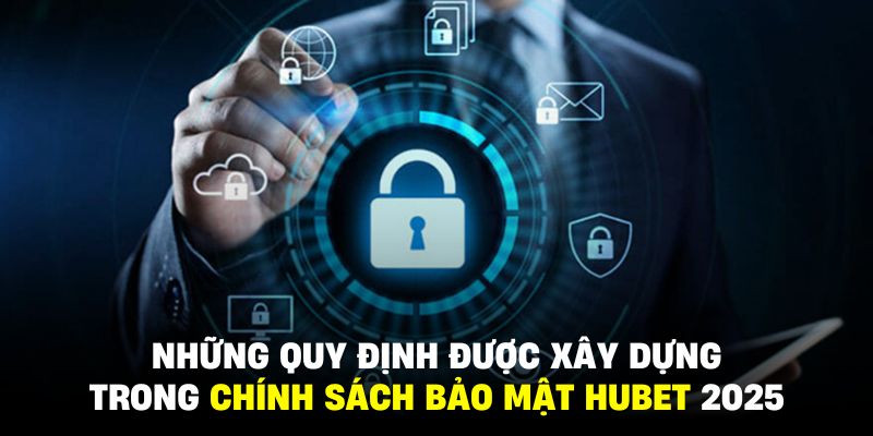 Các nội dung trong quy định chính sách bảo mật HUBET mới 