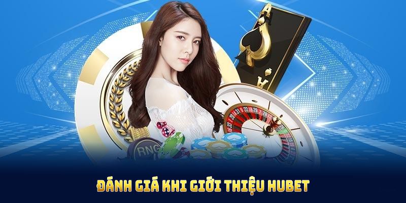 Đánh giá khi giới thiệu HUBET với các ưu điểm nổi bật