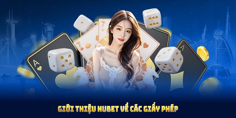 Giới thiệu HUBET về các giấy phép đảm bảo quyền lợi người chơi