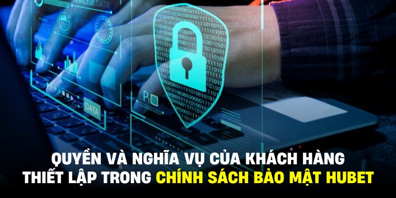 Người chơi có đủ quyền lợi chính đáng liên quan đến chính sách bảo mật HUBET