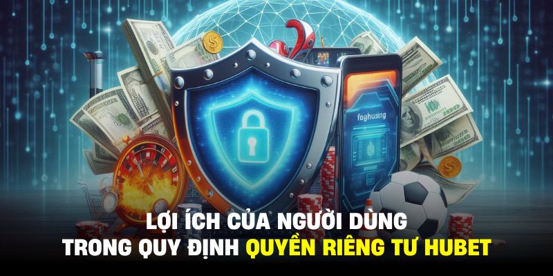 Người chơi được hưởng mọi lợi ích đã đề cập trong quyền riêng tư HUBET