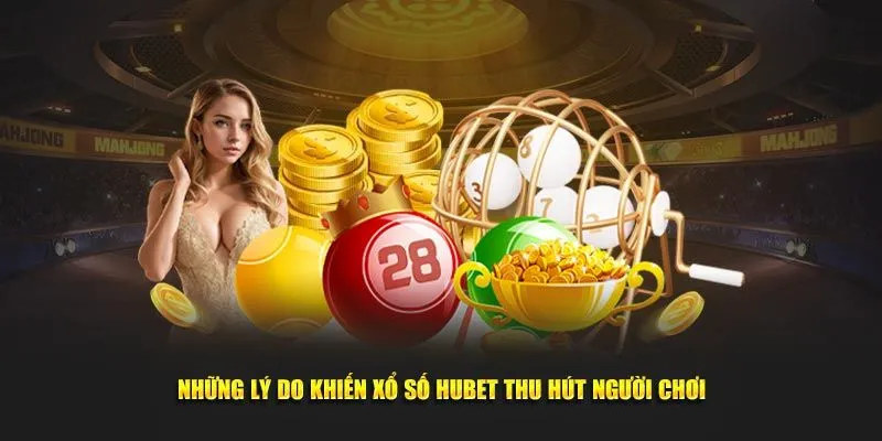 Ưu điểm vượt trội của sân chơi xổ số Hubet